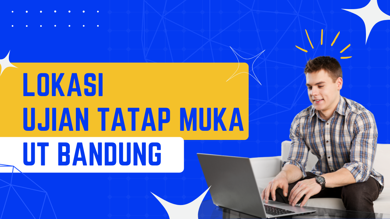 UT Bandung: Lokasi Ujian Tatap Muka semester 2024 Genap