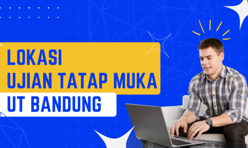 UT Bandung: Lokasi Ujian Tatap Muka semester 2024 Genap